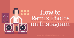 Read more about the article How to Remix Photos on Instagram