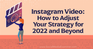Read more about the article Instagram Video: How to Adjust Your Strategy for 2022 and Beyond