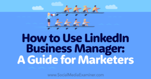 Read more about the article How to Use LinkedIn Business Manager: A Guide for Marketers