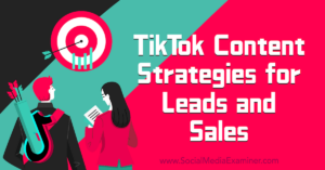 Read more about the article TikTok Content Strategies for Leads and Sales