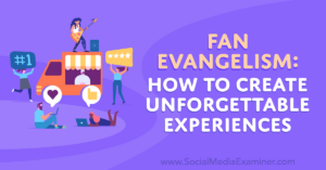Read more about the article Fan Evangelism: How to Create Unforgettable Experiences