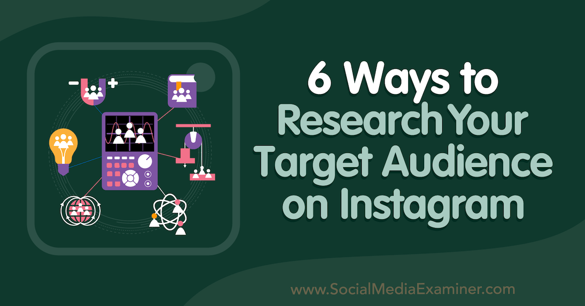 You are currently viewing 6 Ways to Research Your Target Audience on Instagram