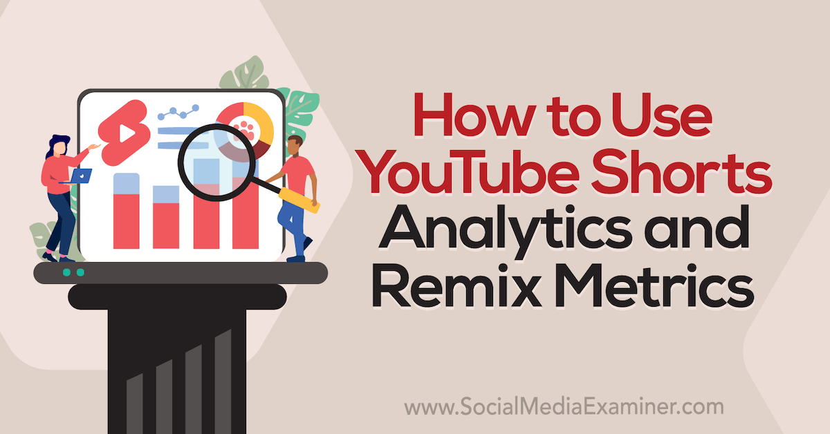 You are currently viewing How to Use YouTube Shorts Analytics and Remix Metrics