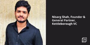 Read more about the article Nisarg Shah-led Kettleborough VC closes maiden fund at $5M
