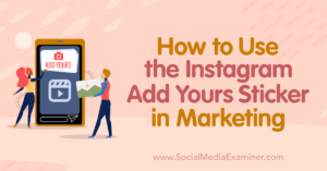 Read more about the article How to Use the Instagram Add Yours Sticker in Marketing