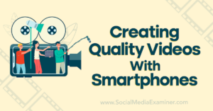 Read more about the article Creating Quality Videos With Smartphones