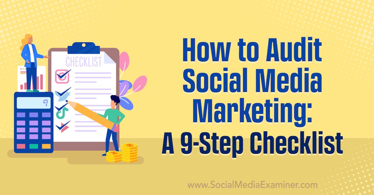You are currently viewing How to Audit Social Media Marketing: A 9-Step Checklist
