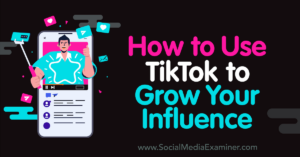 Read more about the article How to Use TikTok to Grow Your Influence