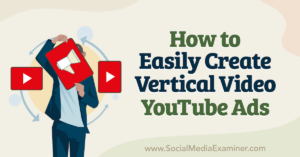 Read more about the article How to Easily Create Vertical Video YouTube Ads