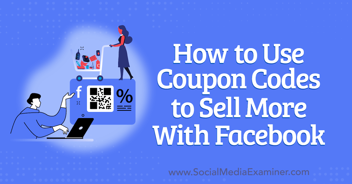 You are currently viewing How to Use Coupon Codes to Sell More With Facebook