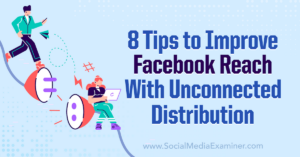 Read more about the article 8 Tips to Improve Facebook Reach With Unconnected Distribution