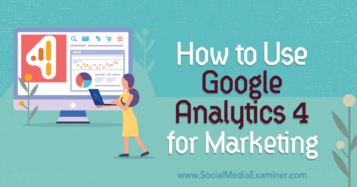 You are currently viewing How to Use Google Analytics 4 for Marketing