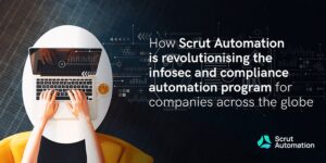 Read more about the article How Scrut Automation is simplifying information security for cloud-native organisations