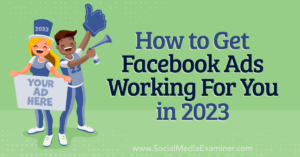Read more about the article How to Get Facebook Ads Working for You in 2023