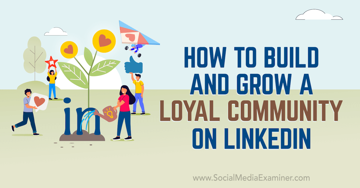 You are currently viewing How to Build and Grow a Loyal Community on LinkedIn