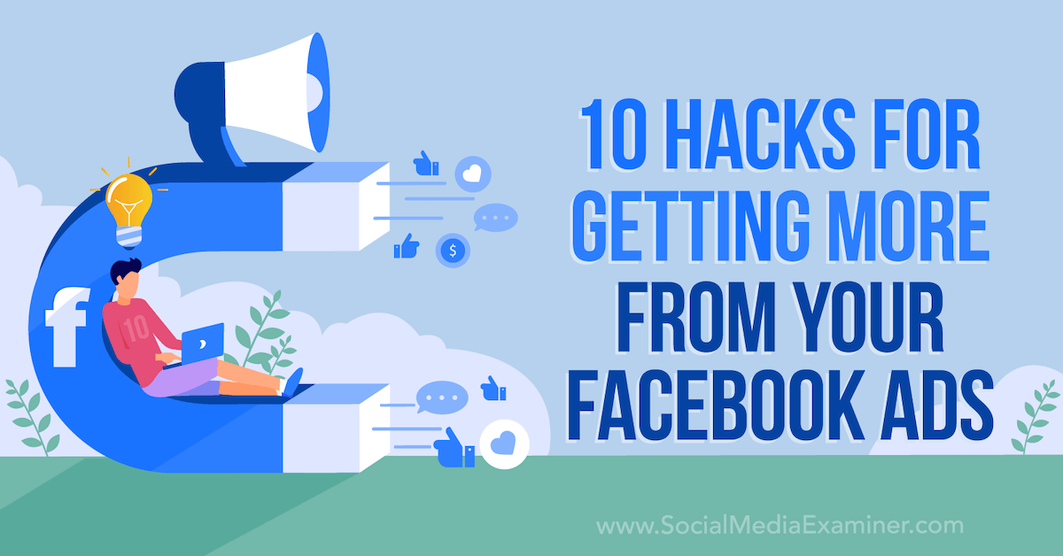 You are currently viewing 10 Hacks for Getting More From Your Facebook Ads