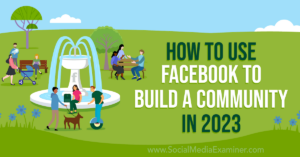 Read more about the article How to Use Facebook to Build a Community in 2023