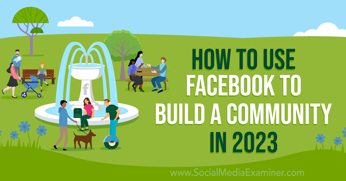You are currently viewing How to Use Facebook to Build a Community in 2023