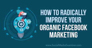 Read more about the article How to Radically Improve Your Organic Facebook Marketing