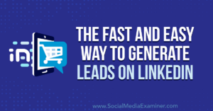 Read more about the article The Fast and Easy Way to Generate Leads on LinkedIn