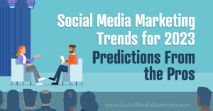 Read more about the article Social Media Marketing Trends for 2023: Predictions From the Pros