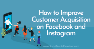 Read more about the article How to Improve Customer Acquisition on Facebook and Instagram