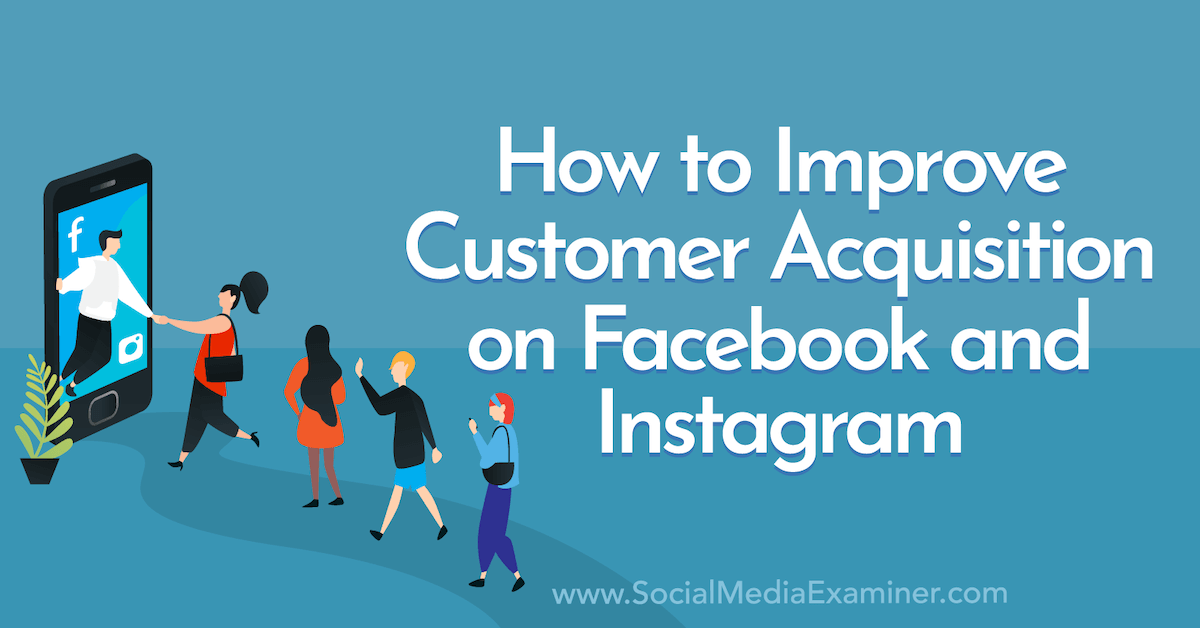 You are currently viewing How to Improve Customer Acquisition on Facebook and Instagram
