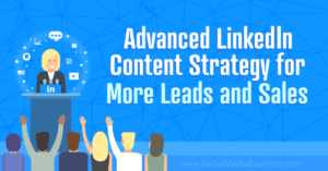 Read more about the article Advanced LinkedIn Content Strategy for More Leads and Sales