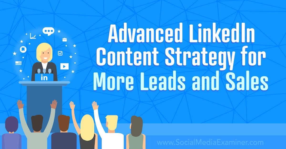 You are currently viewing Advanced LinkedIn Content Strategy for More Leads and Sales