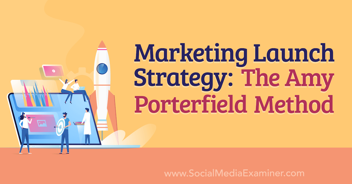 You are currently viewing Marketing Launch Strategy: The Amy Porterfield Method