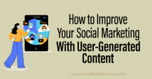 Read more about the article How to Improve Your Social Marketing With User-Generated Content