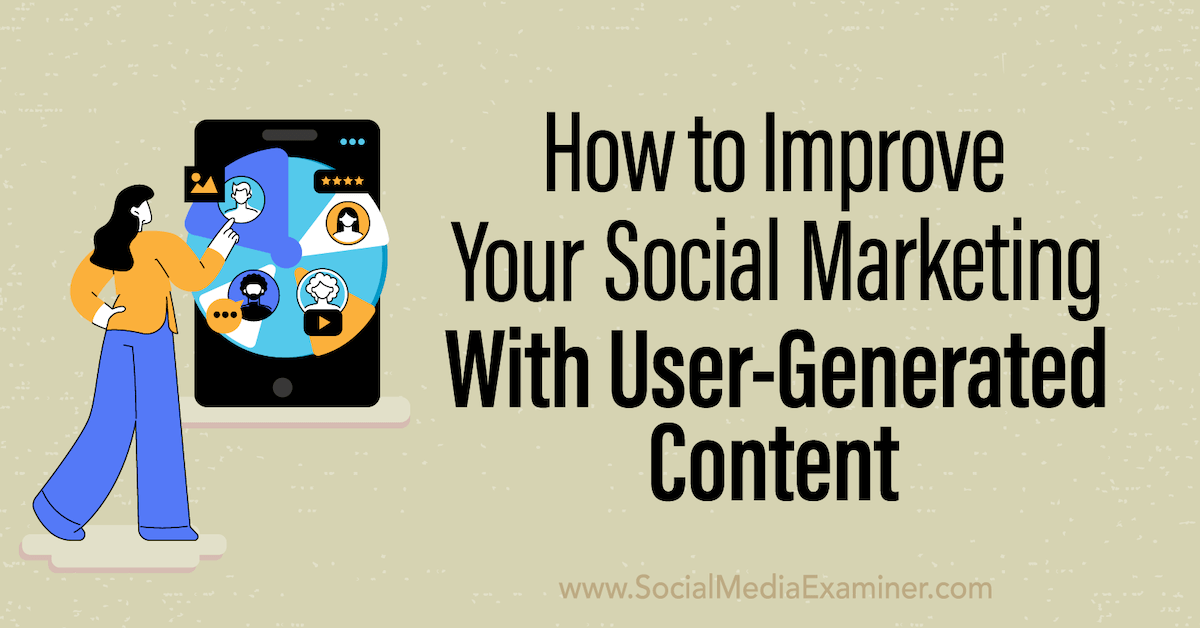 You are currently viewing How to Improve Your Social Marketing With User-Generated Content