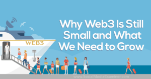 Read more about the article Why Web3 Is Still Small and What We Need to Grow