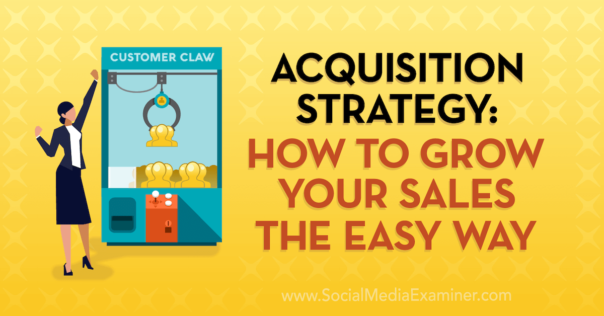 Read more about the article Acquisition Strategy: How to Grow Your Sales the Easy Way