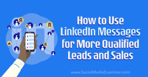 Read more about the article How to Use LinkedIn Messages for More Qualified Leads and Sales