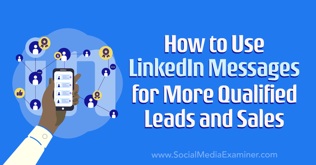 You are currently viewing How to Use LinkedIn Messages for More Qualified Leads and Sales