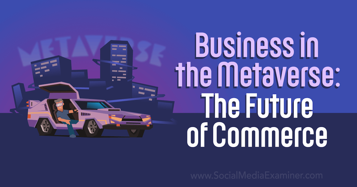 You are currently viewing Business in the Metaverse: The Future of Commerce