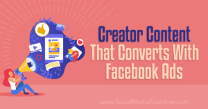 Read more about the article Creator Content That Converts With Facebook Ads