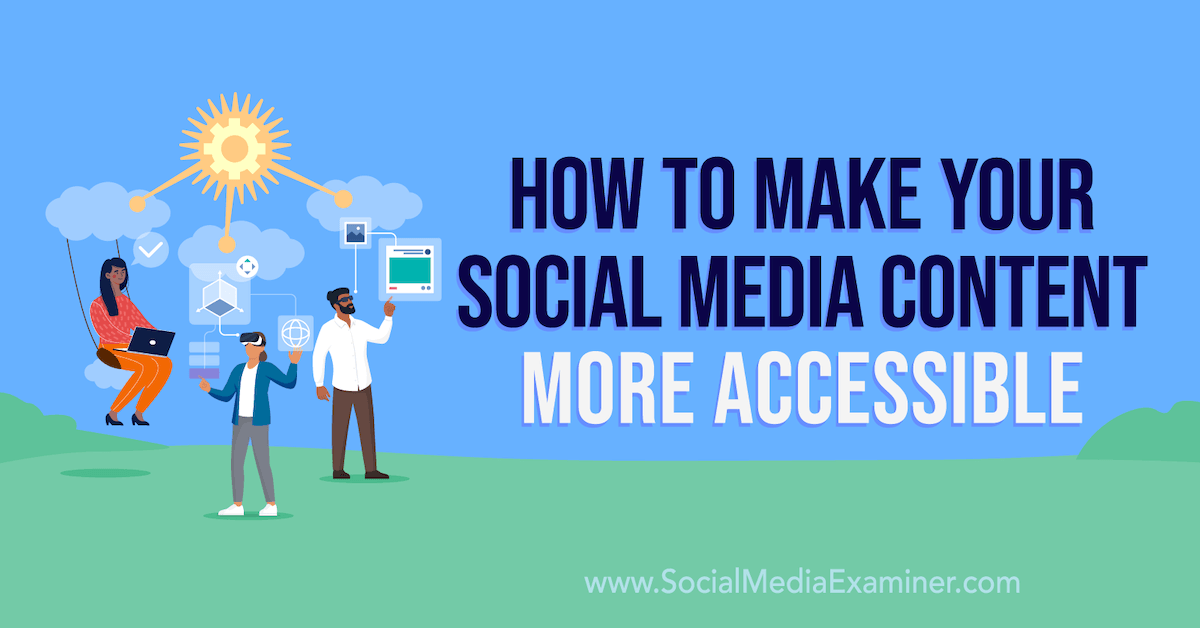 You are currently viewing How to Make Your Social Media Content More Accessible