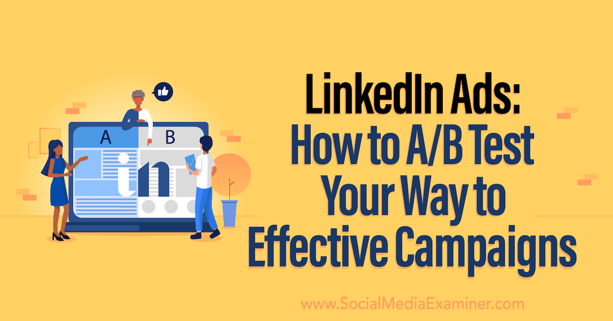 You are currently viewing LinkedIn Ads: How to A/B Test Your Way to Effective Campaigns