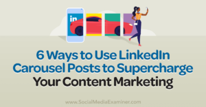 Read more about the article 6 Ways to Use LinkedIn Carousel Posts to Supercharge Your Content Marketing