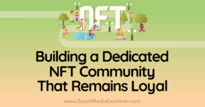 Read more about the article Building a Dedicated NFT Community That Remains Loyal