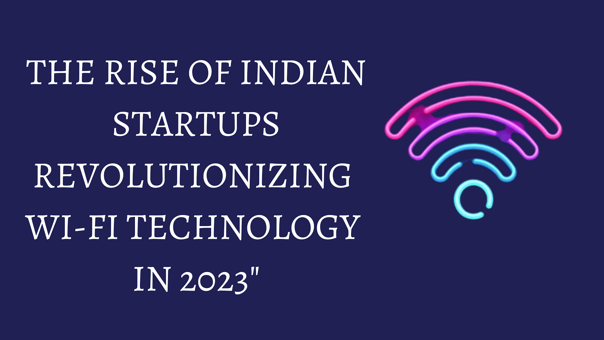 You are currently viewing Indian startups shaking up wi-fi technology in 2023