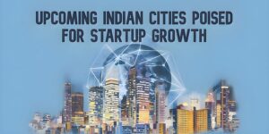Read more about the article Exploring India’s Next Gen Startup Hubs