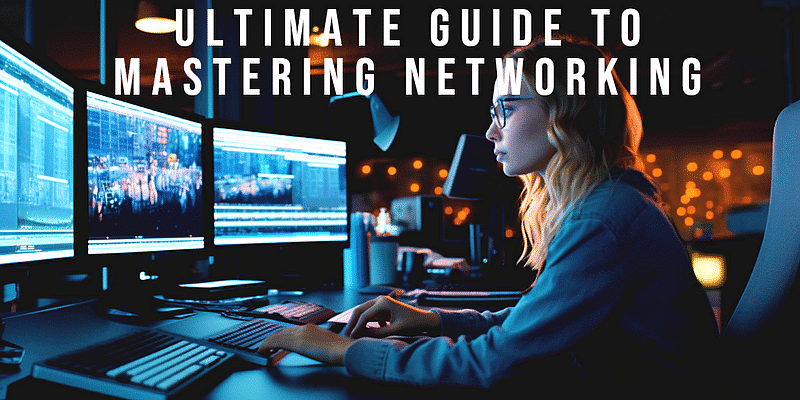 You are currently viewing Your Ultimate Guide to Mastering Networking