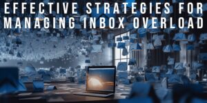 Read more about the article Effective Strategies for Managing Inbox Overload