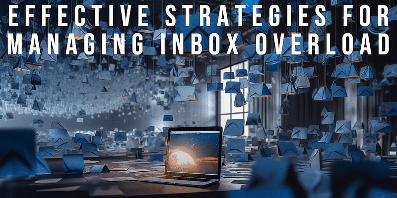 You are currently viewing Effective Strategies for Managing Inbox Overload
