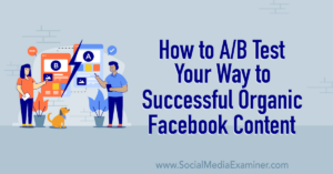 Read more about the article How to A/B Test Your Way to Successful Organic Facebook Content