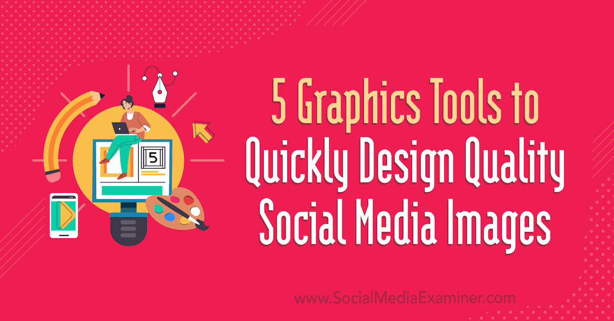 You are currently viewing 5 Graphics Tools to Quickly Design Quality Social Media Images