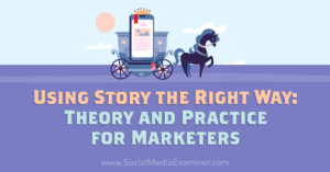 Read more about the article Using Story the Right Way: Theory and Practice for Marketers